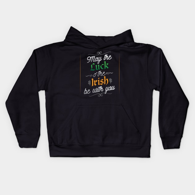 May The Luck O' The Irish Be With You T-Shirt Kids Hoodie by HolidayShirts